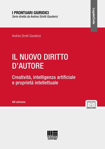 Il nuovo diritto d'autore. Creatività, intelligenza artificiale e proprietà intellettuale - Andrea Sirotti Gaudenzi - Libro Maggioli Editore 2026, I prontuari giuridici | Libraccio.it