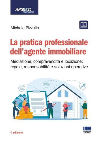La pratica professionale dell'agente immobiliare. Mediazione, compravendita e locazione: regole, responsabilità e soluzioni operative - Michele Pizzullo - Libro Maggioli Editore 2026, Apogeo education | Libraccio.it