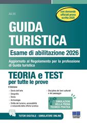 Guida turistica. Esame abilitazione 2026. Teoria e test per tutte le prove con domande ufficiali prova scritta 2025. Aggiornato al Regolamento per la professione di Guida turistica