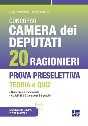 Concorso Camera dei Deputati 20 ragionieri. Prova preselettiva teoria e quiz - Luigi Tramontano, Stefano Bertuzzi - Libro Maggioli Editore 2026, Concorsi&Esami | Libraccio.it