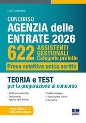 Concorso Agenzia delle entrate 2026. 622 assistenti gestionali. Categorie protette. Prova selettiva unica scritta. Teoria e test per la preparazione al concorso. Con simulatore online. Con tutor digitale