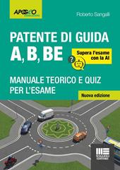 La patente di guida A, B, BE. Manuale teorico e quiz per l'esame. Supera l'esame con la AI