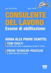 Consulente del lavoro. Esame di abilitazione 2026. Guida alle prove scritte