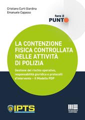 La contenzione fisica controllata nelle attività di polizia. Gestione del rischio operativo, responsabilità giuridica e protocolli d'intervento. Il Modello PDP