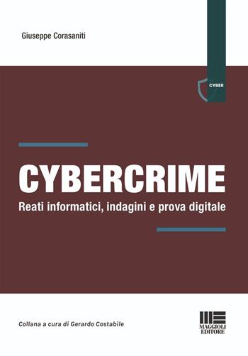 Cybercrime. Reati informatici, indagini e prova digitale - Giuseppe Corasaniti, Gerardo Costabile - Libro Maggioli Editore 2026, Cyber | Libraccio.it