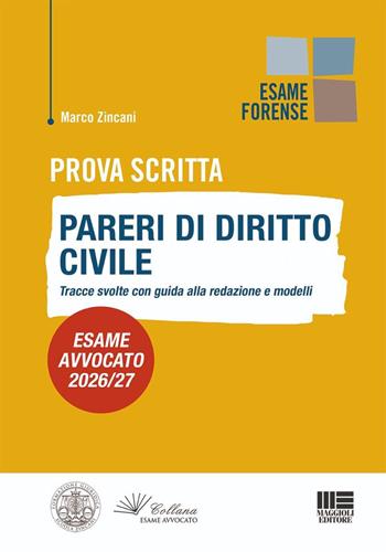 Prova scritta. Pareri di diritto civile. Tracce svolte con guida alla redazione e modelli. Esame avvocato 2026/27 - Marco Zincani - Libro Maggioli Editore 2026, Esame avvocato | Libraccio.it