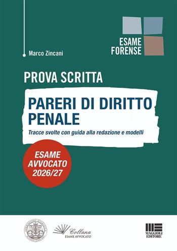 Prova scritta. Pareri di diritto penale. Tracce svolte con guida alla redazione e modelli. Esame avvocato 2026/27 - Marco Zincani - Libro Maggioli Editore 2026, Esame avvocato | Libraccio.it