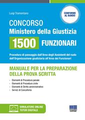Concorso Ministero della Giustizia 1500 funzionari - Manuale per la preparazione della prova scritta. Procedura di passaggio dall'Area degli Assistenti del ruolo dell'Organizzazione giudiziaria all'Area dei Funzionari