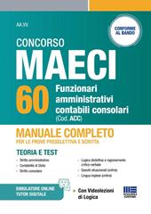 Concorso MAECI 60 funzionari amministrativi contabili consolari. Manuale completo per le prove preselettiva e scritta. Teoria e test. Con videolezioni di logica