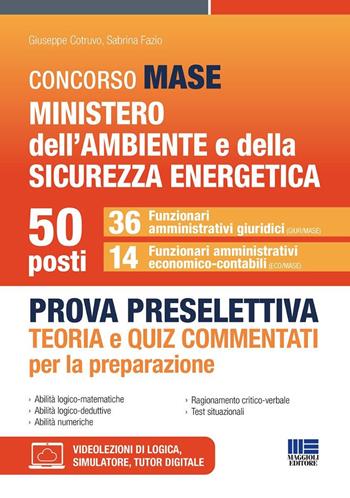 Concorso MASE Ministero dell'Ambiente e della Sicurezza energetica. 50 funzionari. Prova preselettiva. 36 funzionari amministrativi giuridici. 14 funzionari amministrativi economico-contabili. Teoria e quiz commentati per la preparazione - Giuseppe Cotruvo - Libro Maggioli Editore 2026, Concorsi&Esami | Libraccio.it