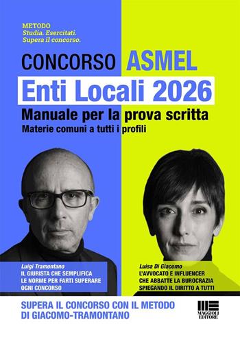 Concorso ASMEL. Enti Locali 2026. Manuale per la prova scritta. Materie comuni a tutti i profili. Supera il concorso con il metodo Di Giacomo-Tramontano - Luigi Tramontano, Luisa Di Giacomo - Libro Maggioli Editore 2026, Concorsi&Esami | Libraccio.it