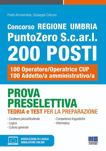 Concorso Regione Umbria PuntoZero S.c.ar.l 200 posti. Prova preselettiva teoria e test per la preparazione. 100 Operatore/Operatrice CUP100 Addetto/a amministrativo/a. - Paolo Ammendola, Giuseppe Cotruvo - Libro Maggioli Editore 2026, Concorsi&Esami | Libraccio.it