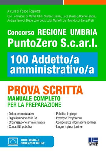 Concorso Regione Umbria PuntoZero S.c.ar.l 100 Addetto/a amministrativo/a. Prova scritta. Manuale completo per la preparazione. - Fosco Foglietta - Libro Maggioli Editore 2026, Concorsi&Esami | Libraccio.it