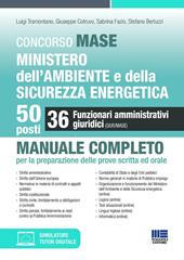 Concorso MASE. Ministero dell'Ambiente e della Sicurezza energetica. 50 posti. 36 funzionari amministrativi giuridici. Manuale completo per la preparazione delle prove scritta ed orale. Con simulatore. Con tutor digitale