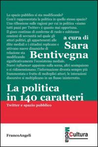 La politica in 140 caratteri. Twitter e spazio pubblico  - Libro Franco Angeli 2014, Media cultura | Libraccio.it