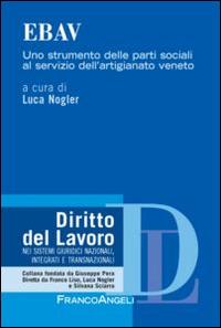 EBAV. Uno strumento delle parti sociali al servizio dell'artigianato veneto  - Libro Franco Angeli 2014, Diritto del lavoro | Libraccio.it