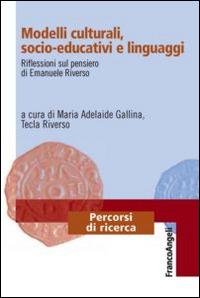 Modelli culturali, socio-educativi e linguaggi. Riflessioni sul pensiero di Emanuele Riverso  - Libro Franco Angeli 2014, Percorsi di ricerca | Libraccio.it