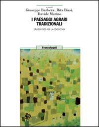 I paesaggi agrari tradizionali. Un percorso per la conoscenza  - Libro Franco Angeli 2014, Uomo, ambiente, sviluppo | Libraccio.it