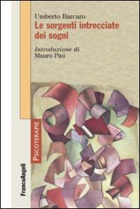 Le sorgenti intrecciate dei sogni - Umberto Barcaro - Libro Franco Angeli 2014, Psicoterapie | Libraccio.it
