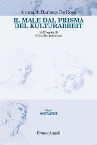 Il male dal prisma del Kulturarbeit. Sull'opera di Nathalie Zaltzman  - Libro Franco Angeli 2014, Gli sguardi | Libraccio.it