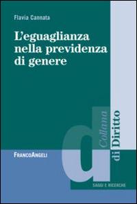 L' eguaglianza nella previdenza di genere - Flavia Cannata - Libro Franco Angeli 2014, Diritto | Libraccio.it
