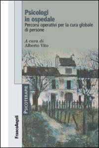 Psicologi in ospedale. Percorsi operativi per la cura globale di persone  - Libro Franco Angeli 2016, Psicoterapie | Libraccio.it