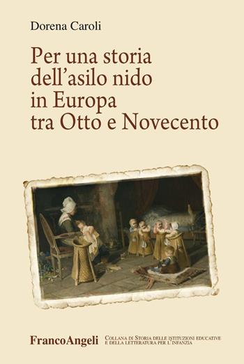 Per una storia dell'asilo nido in Europa tra Otto e Novecento - Dorena Caroli - Libro Franco Angeli 2015 | Libraccio.it
