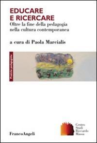 Educare e ricercare. Oltre la fine della pedagogia nella cultura contemporanea  - Libro Franco Angeli 2015, Clinica della formazione | Libraccio.it
