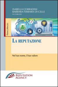 La reputazione. Nel tuo nome, il tuo valore  - Libro Franco Angeli 2015 | Libraccio.it