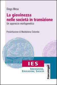 L' età nelle società in transizione. Un approccio morfogenetico - Diego Mesa - Libro Franco Angeli 2014, IES Innovazione, educazione, società | Libraccio.it