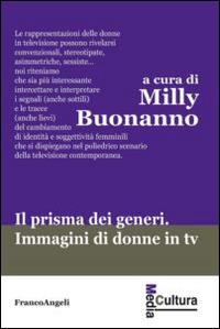 Il prisma dei generi. Immagini di donne in tv  - Libro Franco Angeli 2014, Media cultura | Libraccio.it