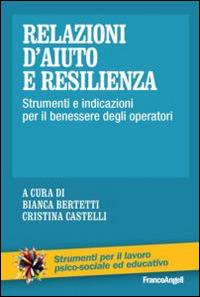 Relazioni d'aiuto e resilienza. Strumenti e indicazioni per il benessere degli operatori  - Libro Franco Angeli 2015, Strumenti per il lavoro psico-sociale ed educativo | Libraccio.it