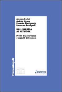 Dall'impresa al network. Profili di governance e modelli di business - Alessandro Lai, Andrea Lionzo, Riccardo Stacchezzini - Libro Franco Angeli 2015, Economia - Ricerche | Libraccio.it