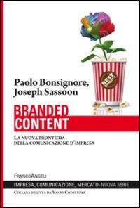 Branded content. La nuova frontiera della comunicazione d'impresa - Paolo Bonsignore, Joseph Sassoon - Libro Franco Angeli 2014, Impresa, comunicazione, mercato | Libraccio.it