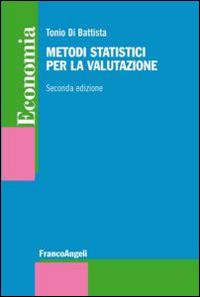 Metodi statistici per la valutazione - Tonio Di Battista - Libro Franco Angeli 2014, Economia - Strumenti | Libraccio.it