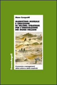 Marketing museale e creazione di valore: strategie per l'innovazione dei musei italiani - Mara Cerquetti - Libro Franco Angeli 2015, Econ. e managem. della cult. e creativ. | Libraccio.it