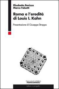 Roma e l'eredità di Louis I. Kahn - Elisabetta Barizza, Marco Falsetti - Libro Franco Angeli 2014, Nuova serie di architettura | Libraccio.it