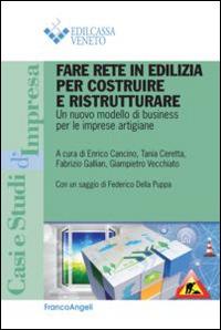 Fare rete in edilizia per costruire e ristrutturare. Un nuovo modello di business per le imprese artigiane  - Libro Franco Angeli 2014, Casi e studi d'impresa | Libraccio.it