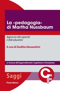 La «pedagogia» di Martha Nussbaum. Approccio alle capacità e sfide educative  - Libro Franco Angeli 2016, Scienze dell'apprendimento: cognizione e formazione | Libraccio.it