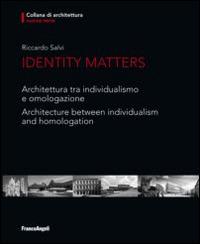 Identity matters. Architettura tra individualismo e omologazione-Architecture between individualism and homologation. Ediz. bilingue - Riccardo Salvi - Libro Franco Angeli 2014, Nuova serie di architettura | Libraccio.it