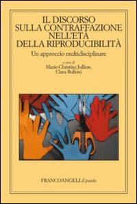 Il discorso sulla contraffazione nell'età della riproducibilità. Un approccio multidisciplinare  - Libro Franco Angeli 2014, Il punto | Libraccio.it