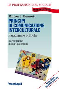 Principi di comunicazione interculturale. Paradigmi e pratiche - Milton J. Bennet - Libro Franco Angeli 2015, Le professioni nel sociale | Libraccio.it