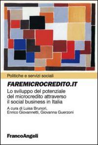 Faremicrocredito.it. Lo sviluppo del potenziale del microcredito attraverso il social business in Italia  - Libro Franco Angeli 2014, Politiche e servizi sociali | Libraccio.it