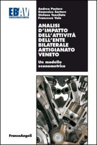 Analisi d'impatto dell'attività dell'ente bilaterale artigianato veneto. Un modello econometrico - Andrea Pastore, Domenico Sartore, Stefano Tonellato - Libro Franco Angeli 2014, Varie. Saggi e manuali | Libraccio.it