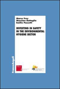 Investing in safety in the environmental hygiene sector - Marco Frey, Massimo Battaglia, Emilio Passetti - Libro Franco Angeli 2014, Economia - Ricerche | Libraccio.it