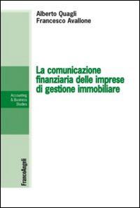 La comunicazione finanziaria delle imprese di gestione immobiliare - Alberto Quagli, Francesco Avallone - Libro Franco Angeli 2014, Accounting & business studies | Libraccio.it