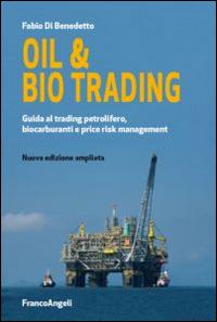 Oil & bio trading. Guida al trading petrolifero, biocarburanti e price risk management - Fabio Di Benedetto - Libro Franco Angeli 2015, Varie. Saggi e manuali | Libraccio.it
