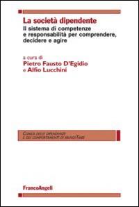 La società dipendente. Il sistema di competenze e responsabilità per comprendere, decidere e agire  - Libro Franco Angeli 2014, Clinica delle dipend. e dei comp. d'abuso | Libraccio.it