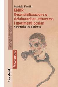 EMDR. Desensibilizzazione e rielaborazione attraverso i movimenti oculari. Caratteristiche distintive - Daniela Petrilli - Libro Franco Angeli 2014, Psicoterapie | Libraccio.it