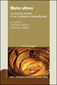 Morire altrove. La buona morte in un contesto interculturale  - Libro Franco Angeli 2014, Studi e ricerche di bioetica e scienze umane | Libraccio.it